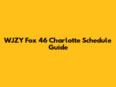 WJZY Fox 46 Charlotte Schedule Guide
