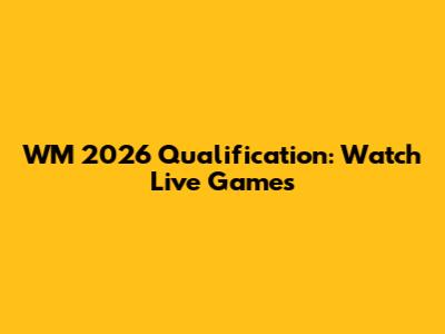 WM 2026 Qualification: Watch Live Games