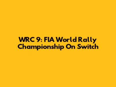 WRC 9: FIA World Rally Championship On Switch