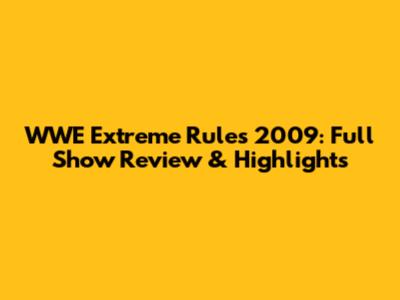 WWE Extreme Rules 2009: Full Show Review & Highlights