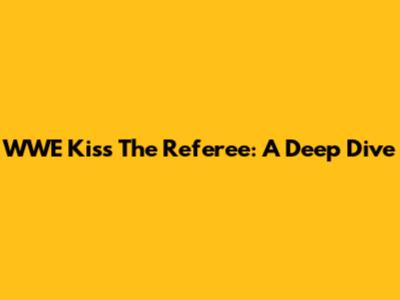 WWE Kiss The Referee: A Deep Dive