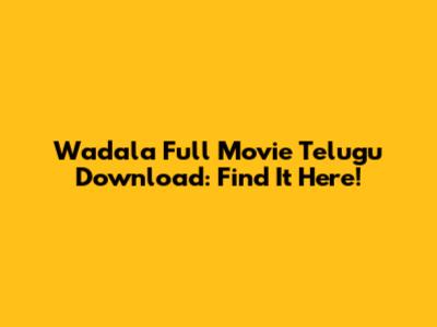 Wadala Full Movie Telugu Download: Find It Here!