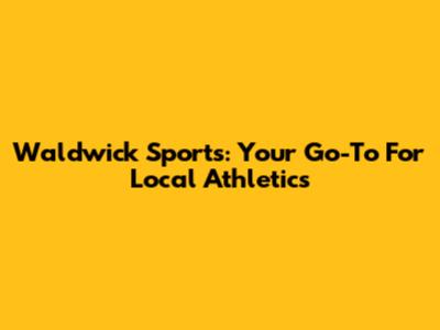 Waldwick Sports: Your Go-To For Local Athletics