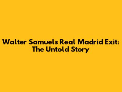Walter Samuel's Real Madrid Exit: The Untold Story