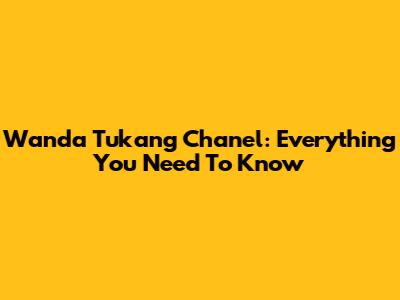 Wanda Tukang Chanel: Everything You Need To Know