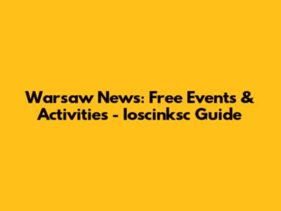 Warsaw News: Free Events & Activities - Ioscinksc Guide