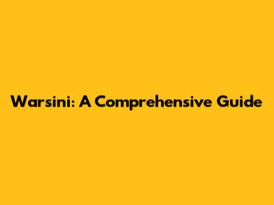 Warsini: A Comprehensive Guide