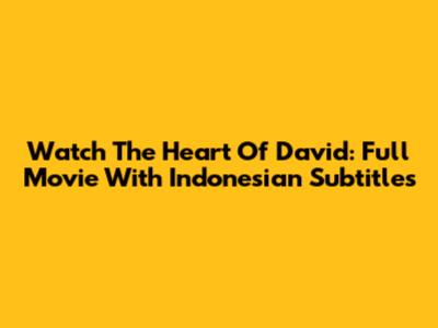 Watch 'The Heart Of David': Full Movie With Indonesian Subtitles