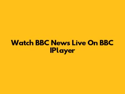 Watch BBC News Live On BBC IPlayer