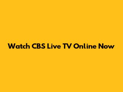 Watch CBS Live TV Online Now