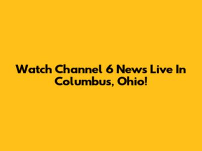 Watch Channel 6 News Live In Columbus, Ohio!