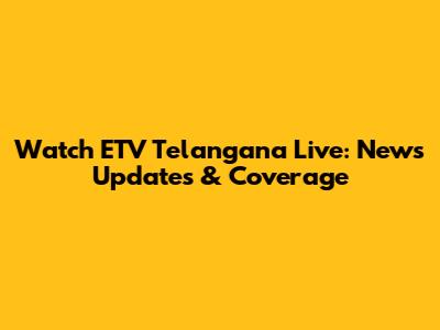 Watch ETV Telangana Live: News Updates & Coverage