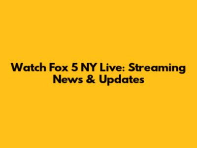 Watch Fox 5 NY Live: Streaming News & Updates