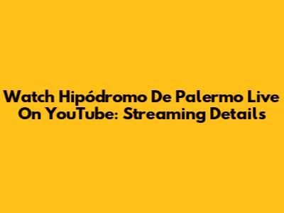 Watch Hipódromo De Palermo Live On YouTube: Streaming Details