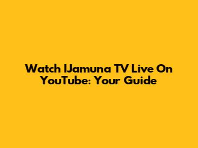 Watch IJamuna TV Live On YouTube: Your Guide