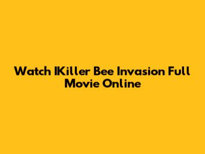 Watch IKiller Bee Invasion Full Movie Online
