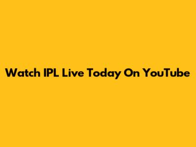 Watch IPL Live Today On YouTube