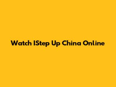 Watch IStep Up China Online