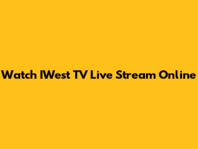 Watch IWest TV Live Stream Online