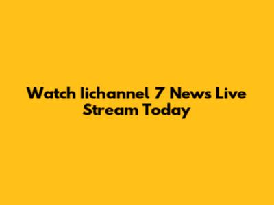 Watch Iichannel 7 News Live Stream Today
