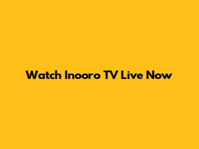 Watch Inooro TV Live Now