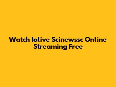 Watch Iolive Scinewssc Online Streaming Free