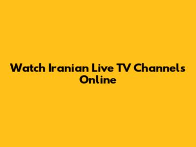 Watch Iranian Live TV Channels Online
