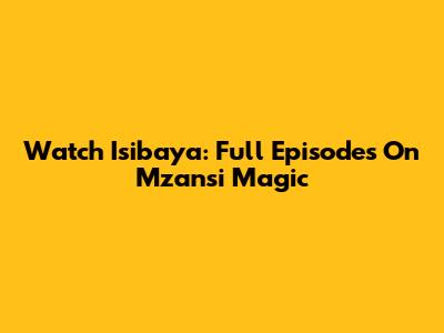 Watch Isibaya: Full Episodes On Mzansi Magic