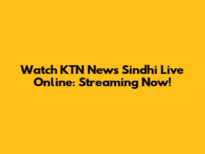 Watch KTN News Sindhi Live Online: Streaming Now!