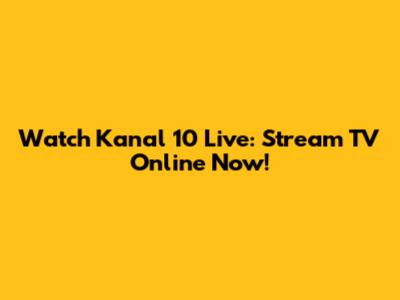 Watch Kanal 10 Live: Stream TV Online Now!