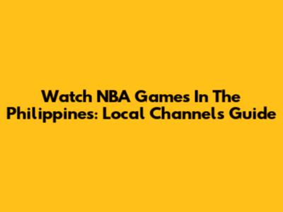 Watch NBA Games In The Philippines: Local Channels Guide