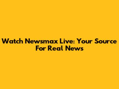 Watch Newsmax Live: Your Source For Real News