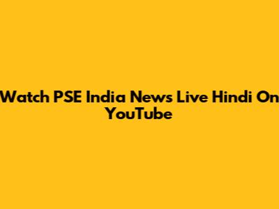 Watch PSE India News Live Hindi On YouTube