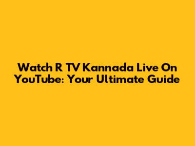 Watch R TV Kannada Live On YouTube: Your Ultimate Guide