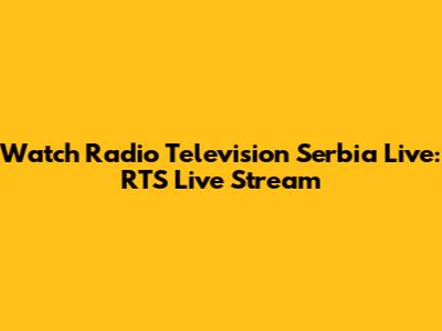 Watch Radio Television Serbia Live: RTS Live Stream
