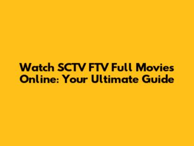 Watch SCTV FTV Full Movies Online: Your Ultimate Guide