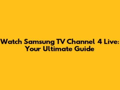 Watch Samsung TV Channel 4 Live: Your Ultimate Guide