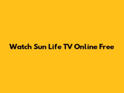 Watch Sun Life TV Online Free