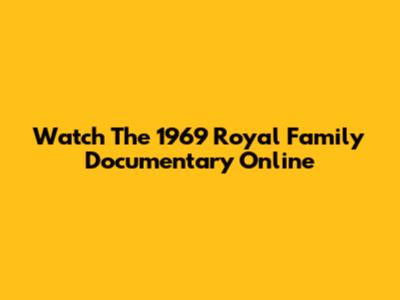 Watch The 1969 Royal Family Documentary Online