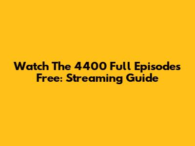 Watch The 4400 Full Episodes Free: Streaming Guide