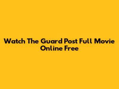 Watch The Guard Post Full Movie Online Free