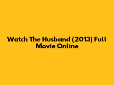 Watch The Husband (2013) Full Movie Online