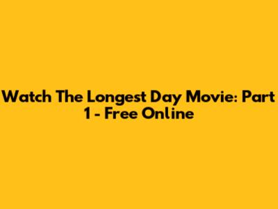 Watch The Longest Day Movie: Part 1 - Free Online