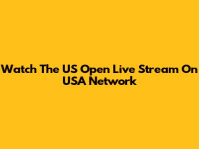 Watch The US Open Live Stream On USA Network