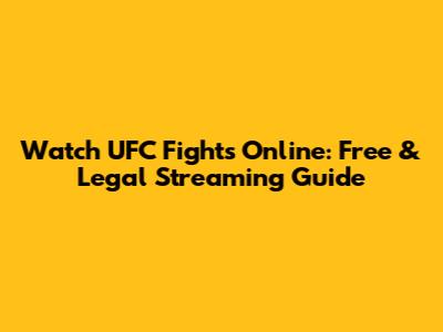 Watch UFC Fights Online: Free & Legal Streaming Guide