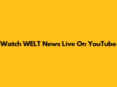 Watch WELT News Live On YouTube