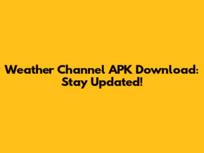 Weather Channel APK Download: Stay Updated!