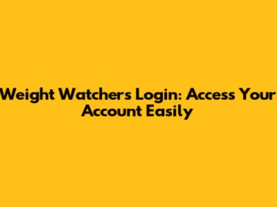 Weight Watchers Login: Access Your Account Easily