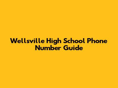 Wellsville High School Phone Number Guide