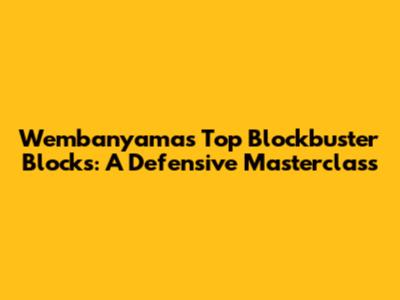 Wembanyama's Top Blockbuster Blocks: A Defensive Masterclass